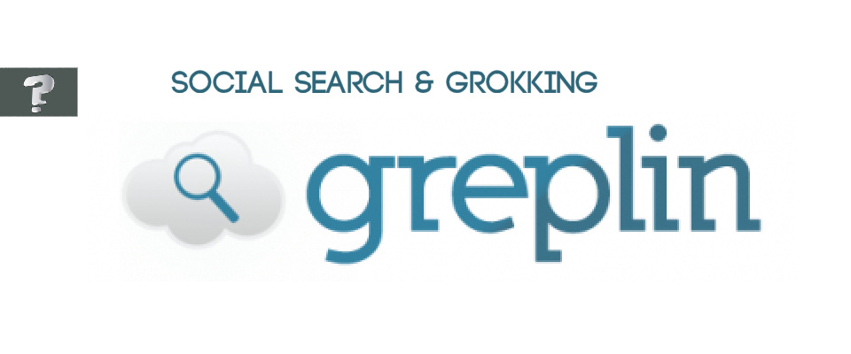 Social search and grokking Greplin