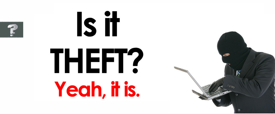 Is it theft? Yeah, it is.