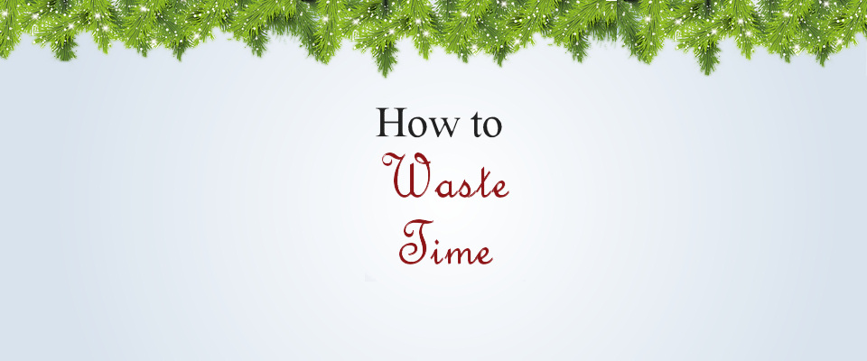 How to waste time
