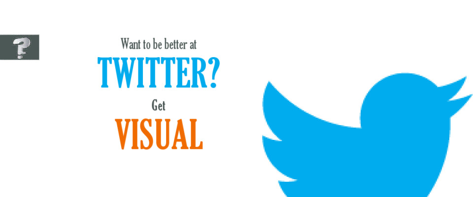 Want to be better at Twitter? Get visual.